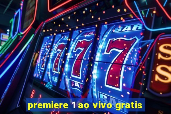 premiere 1 ao vivo gratis